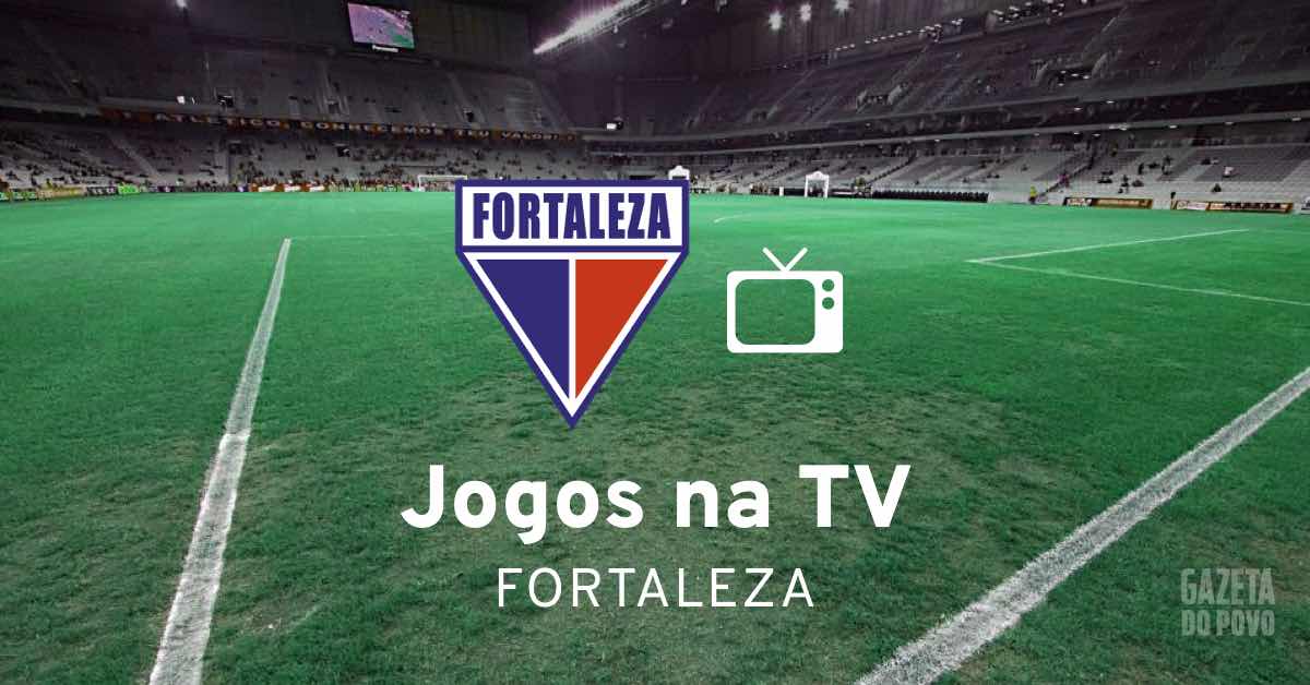 Qual o canal de televisão que vai passar o jogo do Fortaleza?